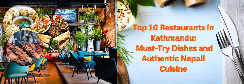 Top 10 Restaurants in Kathmandu:  Must-Try Dishes and Authentic Nepali Cuisine